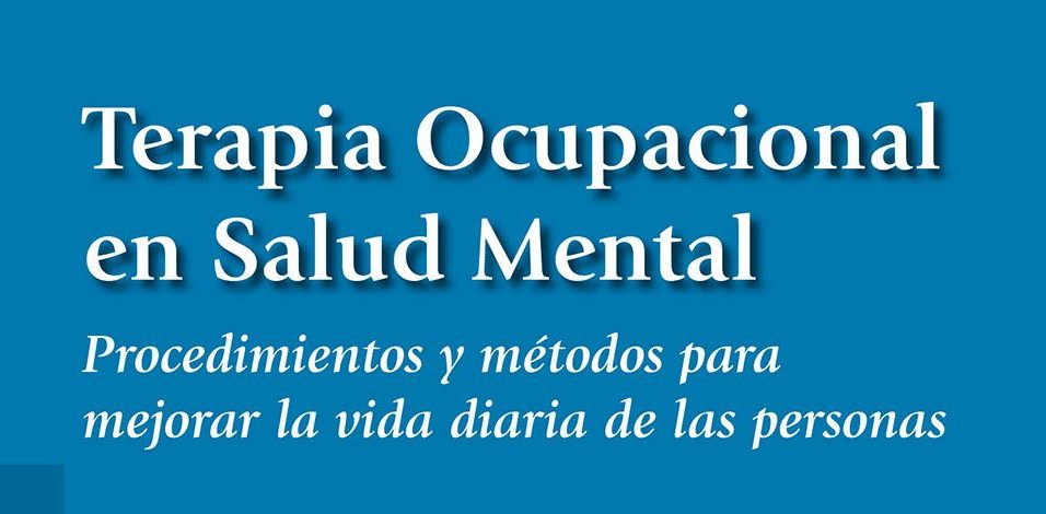 Terapia Ocupacional en Salud Mental Procedimientos y métodos para mejorar la vida diaria de las personas